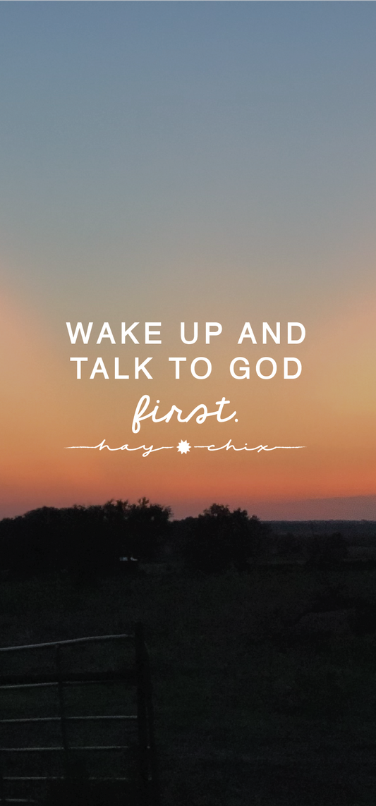 Wake Up and Talk to God First